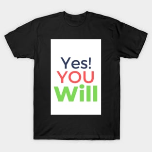 Yes! You Will T-Shirt